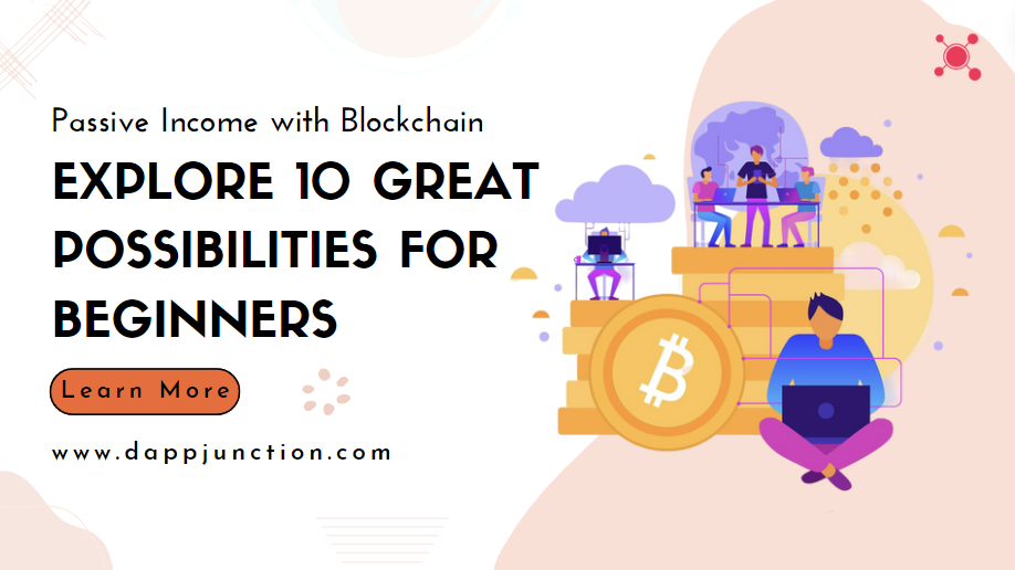 Passive Income with Blockchain: Explore 10 Great Possibilities for Beginners